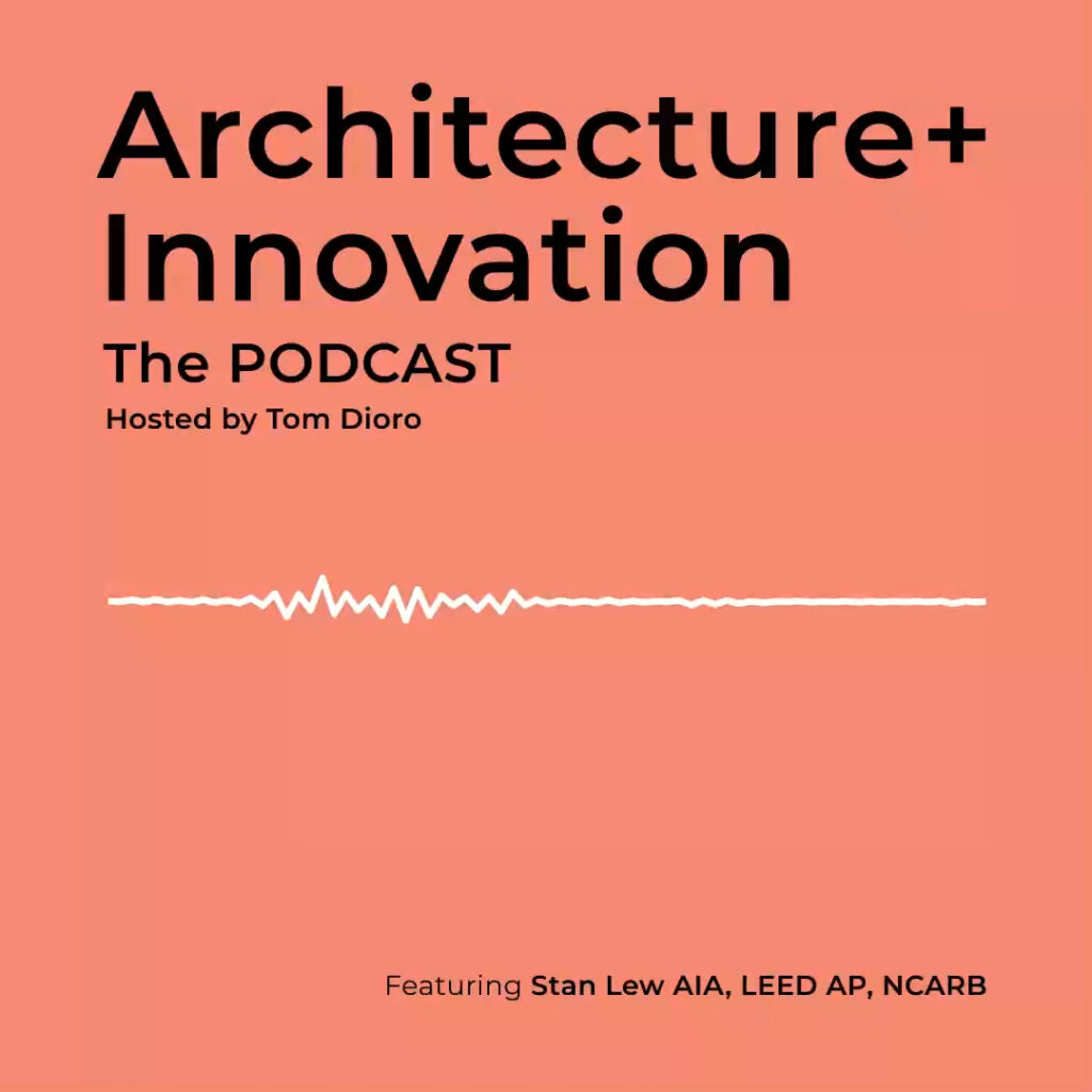 Stan Lew on Architecture + Innovation, The Podcast